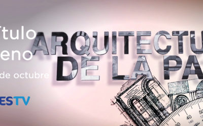 UESTV ESTRENARÁ EL SEXTO CAPÍTULO DE “ARQUITECTURAS DE LA PAZ”