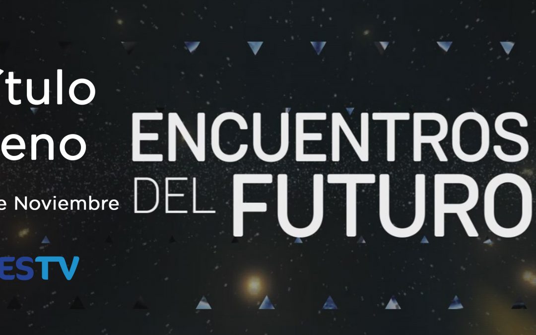 UESTV ESTRENARÁ NUEVO EPISODIO DE “ENCUENTROS DEL FUTURO”